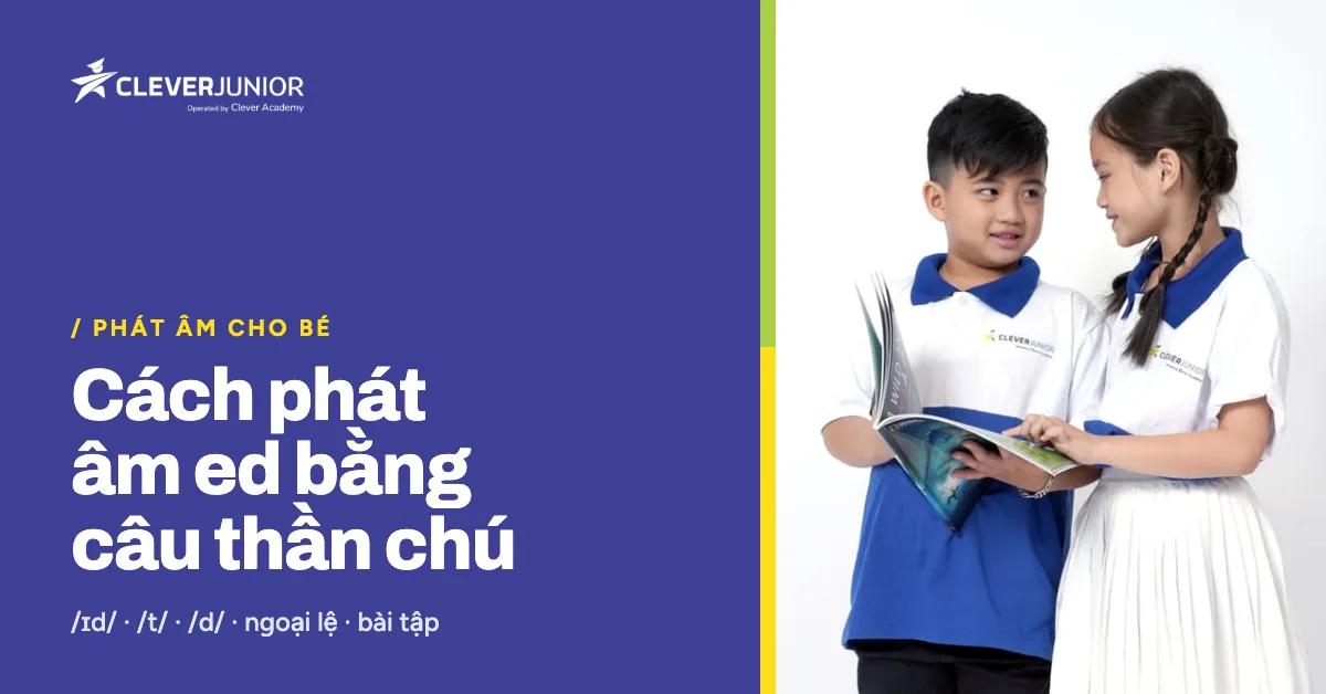 Cách phát âm ed bằng câu thần chú: 3 quy tắc /ɪd/, /t/, /d/ và bài tập
